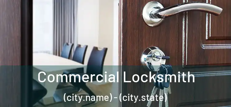Commercial Locksmith (city.name) - (city.state)